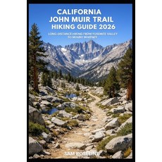(영문도서)California John Muir Trail Hiking Guide 2026: Long-Distance Hiking from Yosemite... Paperback, Independently Published, English, 9798244676051