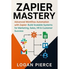 (英文圖書)Zapier Mastery: Advanced Workflow Automation with Zapier: Build Scalable Systems... 平裝版, Independently Published, 英文