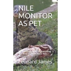 Nile Monitor as Pet: The Complete Guide On Everything You Need To Know About Nile Monitor Paperback, Independently Published, English, 9798582625070