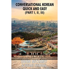 (영문도서)Conversational Korean Quick and Easy - Part 1 2 and 3 Paperback, Yatir Nitzany, English, 9781951244750