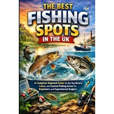 (英文圖書)The Best Fishing Spots in the UK sea fishing lakes rivers guide book: A Complete... 平裝版, Independently Published, 英文