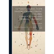 (영문도서) Gunshot Injuries Their History Characteristic Features Complications and General Treatmen... Paperback, Legare Street Press, English, 9781021932785