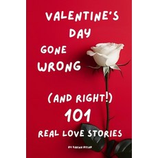 (영문도서) Valentine's Day Gone Wrong (and Right!): 101 Real Love Stories: Hilarious Hear... Paperback, Independently Published, English, 9798309279531