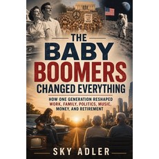 (英文圖書)The Baby Boomers Changed Everything: How One Generation Reshaped Work Family P... 平裝版, Publishdrive, 英文, 平裝本