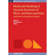 (영문도서) Multiscale Modeling of Vascular Dynamics of Micro- And Nano-Particles: Application to Drug De... Paperback, Iop Concise Physics, English, 9781643277899