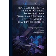 (영문도서)Moderate Drinking Opinions Of Sir H. Thompson [and Others At A Meeting Of The... Paperback, Nabu Press, English, 9781273694585