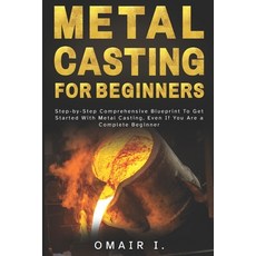 (英文圖書)Metal Casting For Beginners: Step-by-Step Comprehensive Blueprint To Get Started... 平裝版, Independently Published, 英文