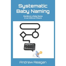 (영문도서) Systematic Baby Naming: Decide on a Baby Name in as Little as 3 Hours Paperback, Independently Published, English, 9781976769474