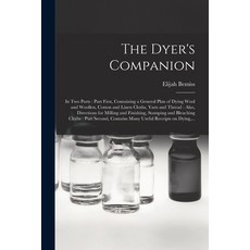 (영문도서) The Dyer's Companion: in Two Parts: Part First Containing a General Plan of Dying Wool and W... Paperback, Legare Street Press, English, 9781013599804