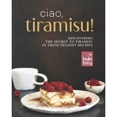 (영문도서) Ciao Tiramisu!: Discovering the Secret to Tiramisu in 25 Recipes Paperback, Independently Published, English, 9798759492894