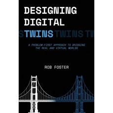 (영문도서)Designing Digital Twins: A Problem First Approach to Bridging the Real and Virtu... Paperback, Rob Foster, English, 9780646745763
