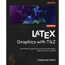 (영문도서) LATEX Graphics with TikZ: A practitioner's guide to drawing 2D and 3D images diagrams chart... Paperback, Packt Publishing, English, 9781804618233