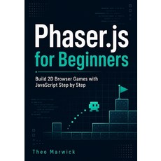 (영문도서)Phaser.js for Beginners: Build 2D Browser Games with JavaScript Step by Step Paperback, Independently Published, English, 9798198644748 Independently Published, English, 9798198644748