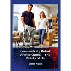 (영문도서) Love with My Robot ArtIntelQubit? - The Reality of Us Paperback, Lulu.com, English, 9781326642051