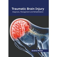 (영문도서) Traumatic Brain Injury: Diagnosis Management and Rehabilitation Hardcover, Foster Academics, English, 9781646466153