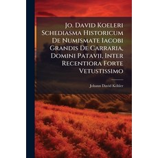 (영문도서)Jo. David Koeleri Schediasma Historicum De Numismate Iacobi Grandis De Carraria ... Paperback, Nabu Press, English, 9781273787454