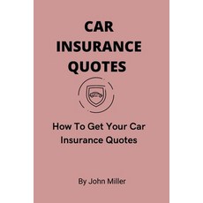 (영문도서) Car Insurance Quotes: How To Get Your Car Insurance Quotes Paperback, Independently Published