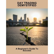(영문도서)Day Trading Demystified: A Beginner'S Guide To Success Paperback, Independently Published, English, 9798264668524