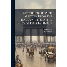 (영문도서)Letters to his Wife Written From the Headquarters of the King of Prussia 1870-71; Paperback, Nabu Press, English, 9781177847490