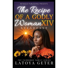 (영문도서)The Recipe of A Godly Woman XIV: Steadfast: The Fairbanks Family Series Paperback, Independently Published, English, 9798245088464
