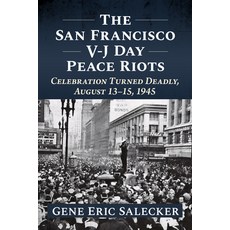 (영문도서)The San Francisco V-J Day Peace Riots: Celebration Turned Deadly August 13-15 ... Paperback, McFarland & Company, English, 9781476698892