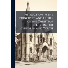 (영문도서)Instruction in the Principles and Duties of the Christian Religion for Children... Paperback, Nabu Press, English, 9781141236459