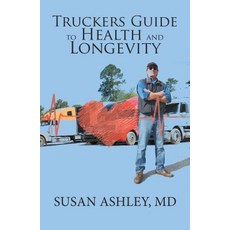 Truckers Guide to Health and Longevity Paperback, Xlibris Us, English, 9781984518361