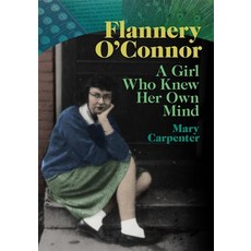 (영문도서) Flannery O'Connor: A Girl Who Knew Her Own Mind Hardcover, University of Georgia Press