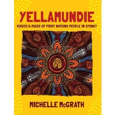 (영문도서) Yellamundie: Voices and faces of First Nations People in Sydney Hardcover, Smart Wfm Pty. Ltd., English, 9781922764300