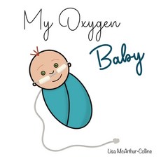(영문도서) My Oxygen Baby: A Keepsake for Parents of Oxygen-Dependent Babies Paperback, Little Wings Publishing, English, 9780648647126