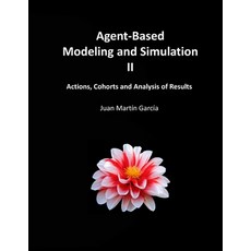 Agent-Based Modeling and Simulation II: Actions Cohorts and Analysis of Results Paperback, Independently Published, English, 9798599114710