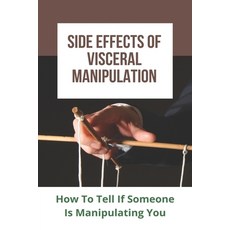 Side Effects Of Visceral Manipulation: How To Tell If Someone Is Manipulating You: Effect Of Manipul... Paperback, Independently Published, English, 9798746306203
