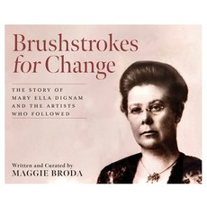 (영문도서)Brushstrokes for Change: The Story of Mary Ella Dignam and the Artists Who Followed Hardcover, FriesenPress, English, 9781038338457