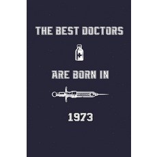 The best doctors are born in 1973: Daily Notebook / Journal Gift with 100 lined pages Monthly Trac, The best doctors are born in 1