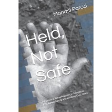 (영문도서)Held Not Safe: Measuring What Matters in Adoption: Emotional Safety and Lifelon... Paperback, Independently Published, English, 9798244440539