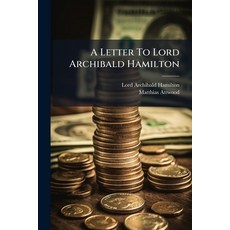 (영문도서)A Letter To Lord Archibald Hamilton: On Alterations In The Value Of Money: And C... Paperback, Nabu Press, English, 9781179268705