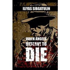 (영문도서)When angels deserve to die Paperback, Iliyas Sibgatulin, English, 9798233419751