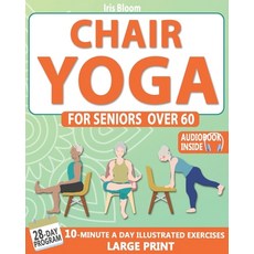 (영문도서) Chair Yoga for Seniors Over 60: The Ultimate Guide to Achieve Better Balance Heart Health a... Paperback, Independently Published, English, 9798874335670