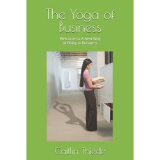 (영문도서)The Yoga of Business: Welcome to A New Way of Being in Business Paperback, Independently Published, English, 9798313477640