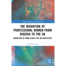 (영문도서) The Migration of Professional Women from Nigeria to the UK: Narratives of Work Family Life a... Paperback, Routledge, English, 9780367705718