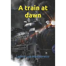 A train at dawn Paperback, Independently Published, English, 9798702439860