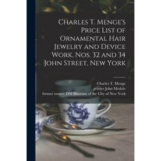 (영문도서) Charles T. Menge's Price List of Ornamental Hair Jewelry and Device Work Nos. 32 and 34 John... Paperback, Legare Street Press, English, 9781015204621