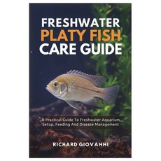 (영문도서)Freshwater Platy Fish Care Guide: A Practical Guide To Freshwater Aquarium Setup... Paperback, Independently Published, English, 9798287980252