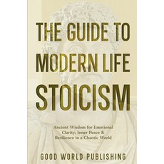 (영문도서)The Guide to Modern Life Stoicism: Ancient Wisdom for Emotional Clarity Inner P... Paperback, Independently Published, English, 9798244165975