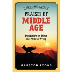 (영문도서) The Wee Treasury of Praises of Middle Age: Meditations on Things That Will Go Wrong Paperback, Marston Lyons, English, 9781737804468