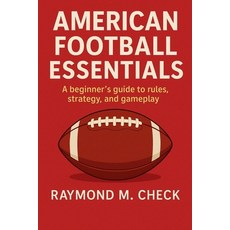 (英文圖書)American Football Essentials: A beginner's guide to rules strategy and gameplay 平裝版, Independently Published, 英文