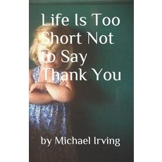 (영문도서) Life Is Too Short Not to Say Thank You Paperback, Independently Published, English, 9798526953412