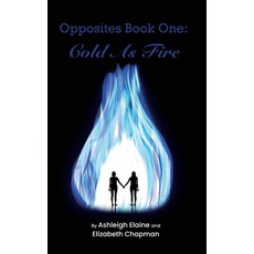 (영문도서) Opposites Book One: Cold as Fire: Cold as Fire Hardcover, Elizabeth Chapman, English, 9798348438968