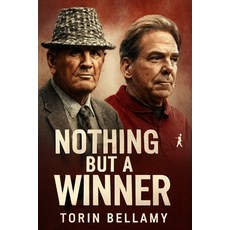 (영문도서)Nothing But a Winner: The Legacy of Bear Bryant and Nick Saban in Alabama Journe... Paperback, Independently Published, English, 9798293418671