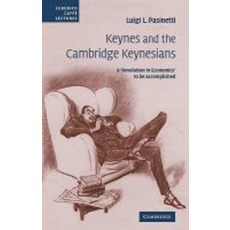 Keynes and the Cambridge Keynesians:A `Revolution in Economics` to Be Accomplished, Cambridge University Press